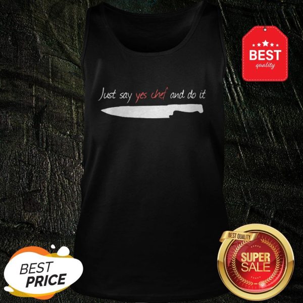 Official Knife Just Say Yes Chef And Do It Tank Top