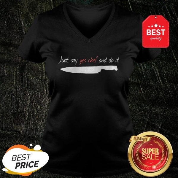 Official Knife Just Say Yes Chef And Do It V-neck