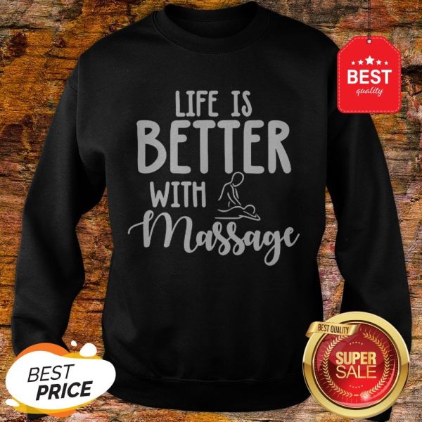 Official Life Is Better With Massage Sweatshirt