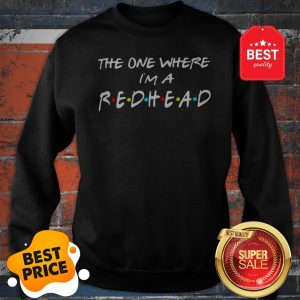 Official The One Where I’m A Redhead Friends Sweatshirt