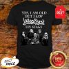 Official Yes I Am Old But I Saw Judas Priest On Stage Shirt