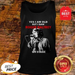 Official Yes I Am Old But I Saw Roger Daltrey On Stage Tank Top