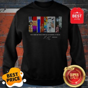 People Change And Things Go Wrong But Just Remember Life Goes On Mac Miller Signature Sweatshirt
