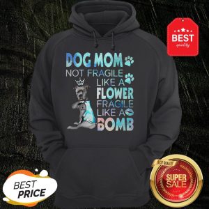 Pitbull Dog Mom Not Fragile Like A Flower Fragile Like A Bomb Hoodie