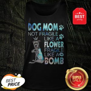 Pitbull Dog Mom Not Fragile Like A Flower Fragile Like A Bomb Tank Top
