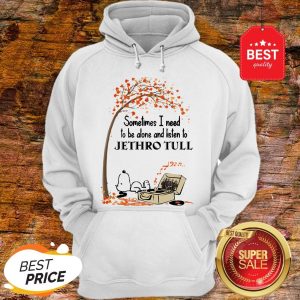 Snoopy Sometimes I Need To Be Alone And Listen To Jethro Tull Hoodie