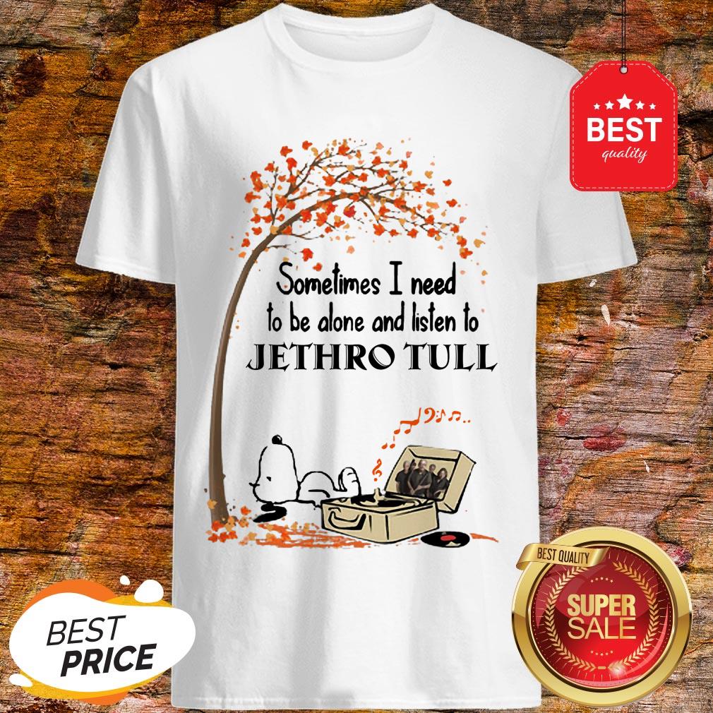 Snoopy Sometimes I Need To Be Alone And Listen To Jethro Tull Shirt