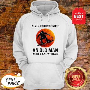 Sunset Never Underestimate An Old Man With A Snowboarding Sports Hoodie