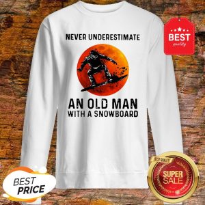 Sunset Never Underestimate An Old Man With A Snowboarding Sports Sweatshirt