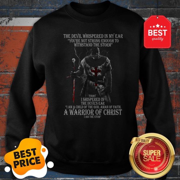 The Devil Whispered In My Ear You’re Not Strong Enough To Withstand The Storm Sweatshirt