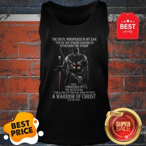 The Devil Whispered In My Ear You’re Not Strong Enough To Withstand The Storm Tank Top