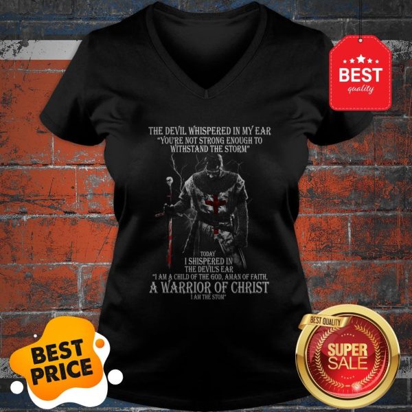The Devil Whispered In My Ear You’re Not Strong Enough To Withstand The Storm V-neck
