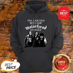 Yes I Am Old But I Saw Motorhead On Stage Band Rock Hoodie