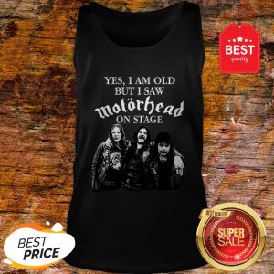Yes I Am Old But I Saw Motorhead On Stage Band Rock Tank Top