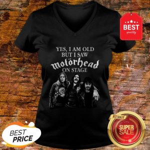 Yes I Am Old But I Saw Motorhead On Stage Band Rock V-neck
