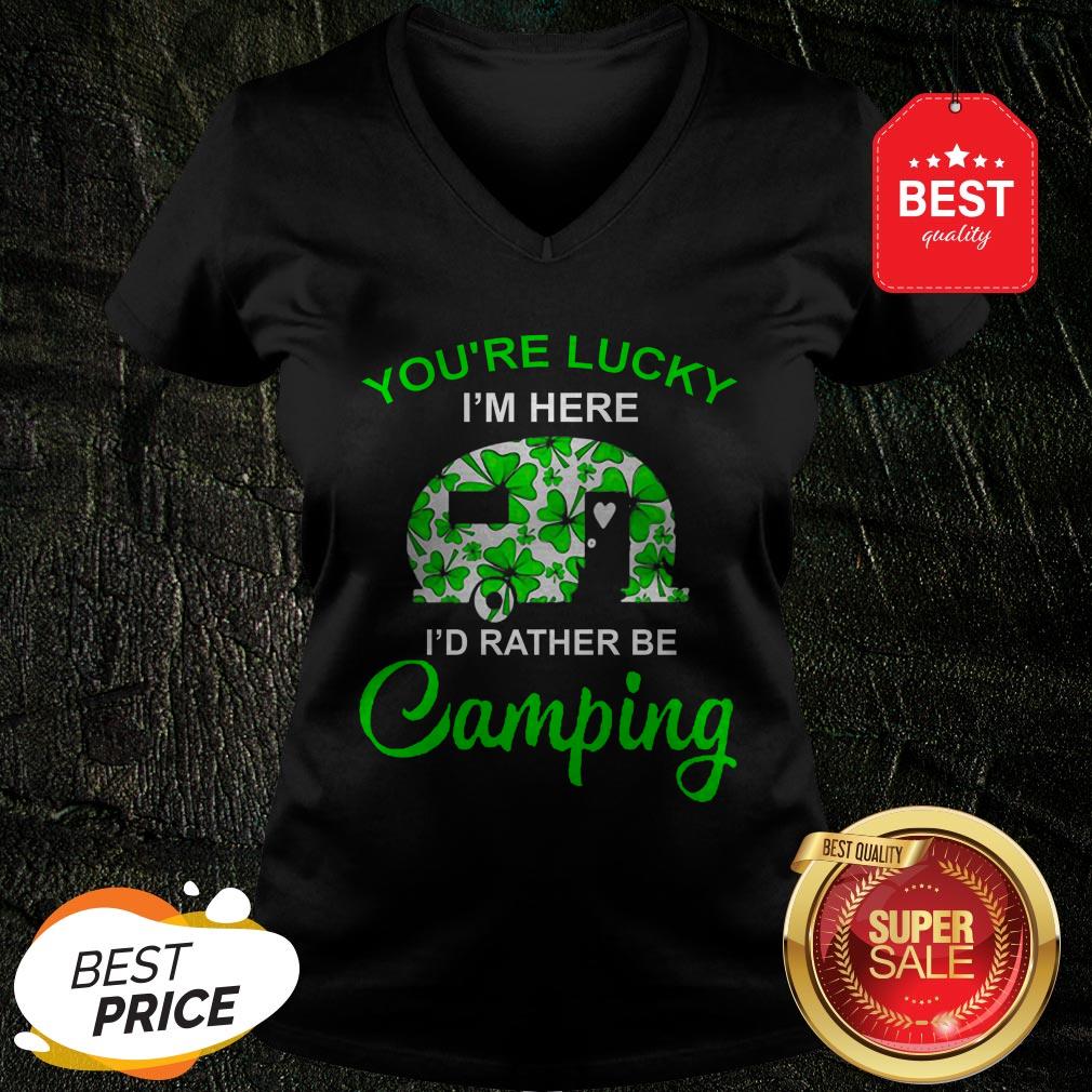 You’re Lucky I’m Here I’d Rather Be Camping St. Patrick’s Day V-neck