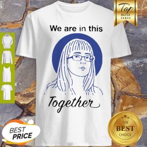 Dr Deena Hinshaw We Are In This Together Shirt