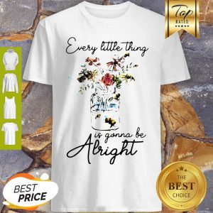 Flowers Every Little Thing Is Gonna Be Alright Shirt