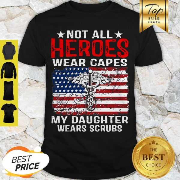 Not All Heroes Wear Capes American Medical My Daughter Wears Scrubs Shirt
