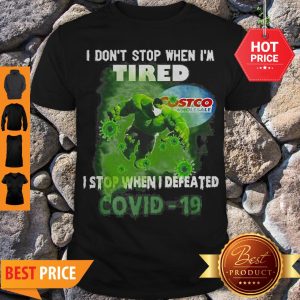 Hulk Costco I Don’t Stop When I’m Tired I Stop When I Defeated Covid-19 Shirt