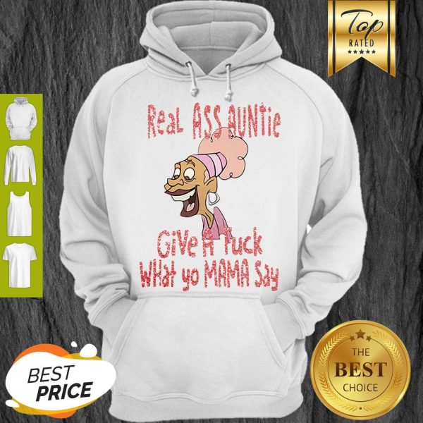 Real Ass Auntie Give A Fuck What Yo Mama Say Hoodie