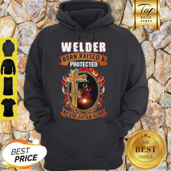 Welder Born Raised And Protected By God Guts & Glory Hoodie