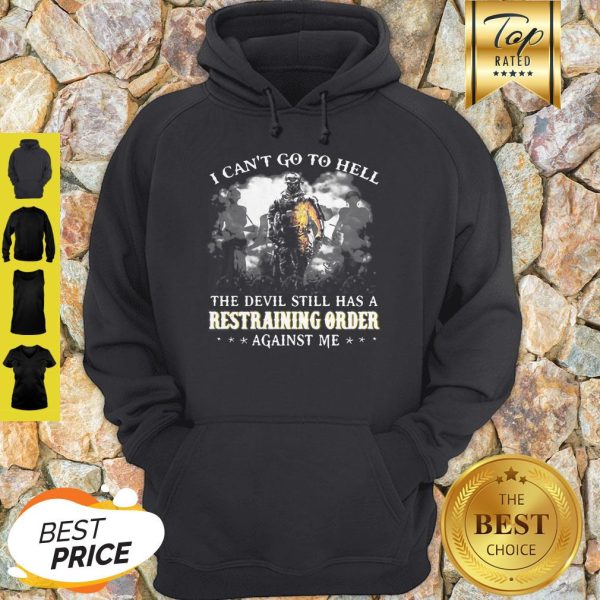 Veteran I Can’t Go To Hell The Devil Still Has A Restraining Order Against Me Hoodie