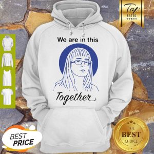 Dr Deena Hinshaw We Are In This Together Hoodie