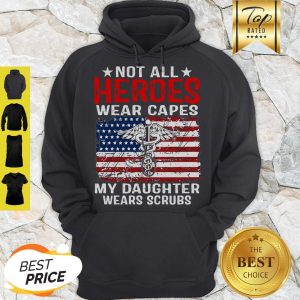 Not All Heroes Wear Capes American Medical My Daughter Wears Scrubs Hoodie