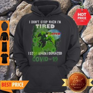 Hulk Costco I Don’t Stop When I’m Tired I Stop When I Defeated Covid-19 Hoodie