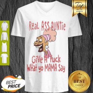 Real Ass Auntie Give A Fuck What Yo Mama Say V-neck