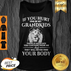 Lion If You Hurt One Of My Grandkids There Is No Place You Can Hide From Me Tank Top