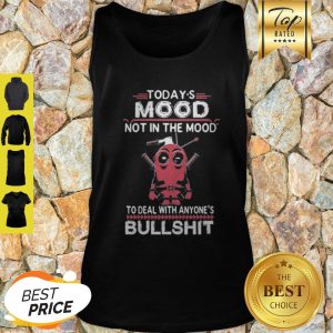 Today’s Mood Not In The Mood To Deal WIth Anyone’s Bullshirt Tank Top