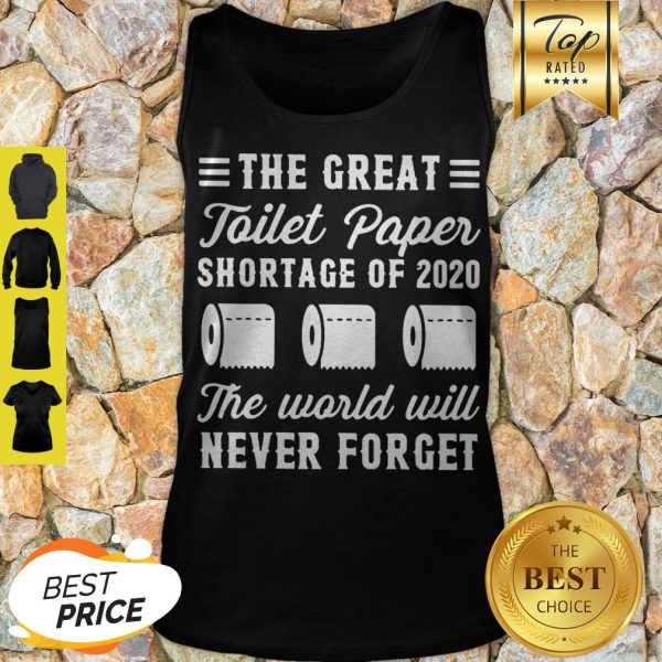 The Great Toilet Paper Shortage Of 2020 The World Will Never Forget Tank Top