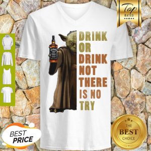 Star Wars Yoda Holding Jack Daniel’s Drink Or Drink No There Is No Try V-neck