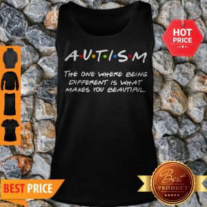 Autism The One Where Being Different Is That Makes You Beautiful Tank Top