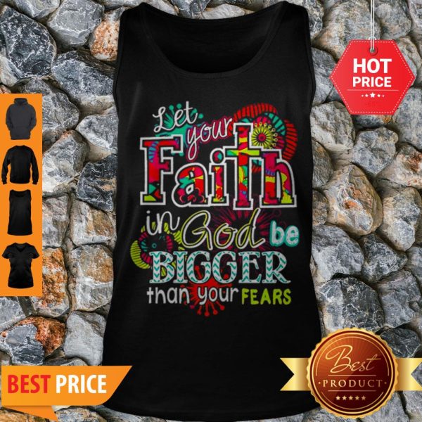 Let Your Faith In God Be Bigger Than Your Fears Tank Top