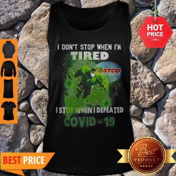 Hulk Costco I Don’t Stop When I’m Tired I Stop When I Defeated Covid-19 Tank Top