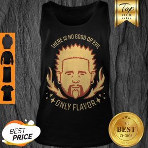 There Is No Good Or Evil Only Flavor Tank Top