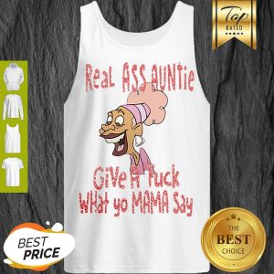 Real Ass Auntie Give A Fuck What Yo Mama Say Tank Top