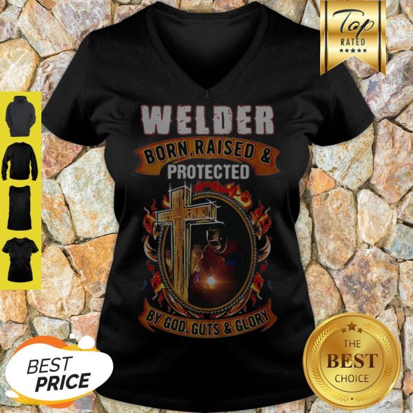 Welder Born Raised And Protected By God Guts & Glory V-neck