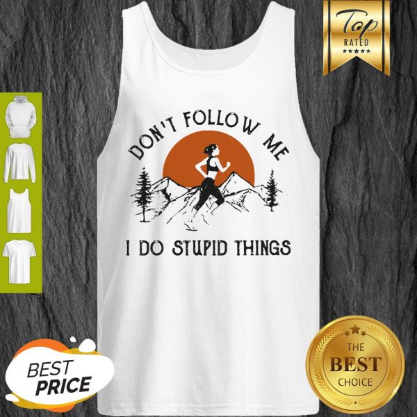 Running Girl Don’t Follow Me I Do Stupid Things Sunset Tank Top