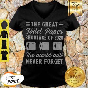 The Great Toilet Paper Shortage Of 2020 The World Will Never Forget V-neck