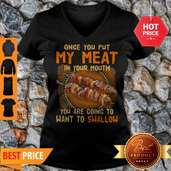 BBQ Once You Put My Meat In Your Mouth You Are Going To Want To Swallow V-neck
