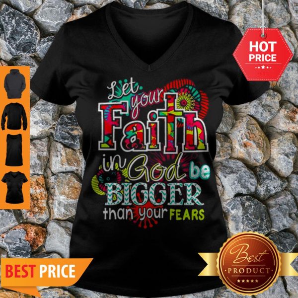 Let Your Faith In God Be Bigger Than Your Fears V-Neck