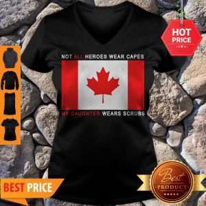 Canada Flag Not All Heroes Wear Capes My Daughter Wears Scrubs V-neck