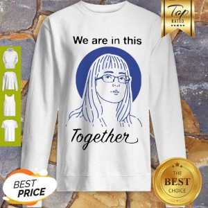 Dr Deena Hinshaw We Are In This Together Sweatshirt