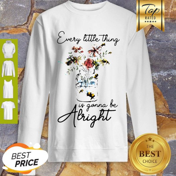 Flowers Every Little Thing Is Gonna Be Alright Sweatshirt