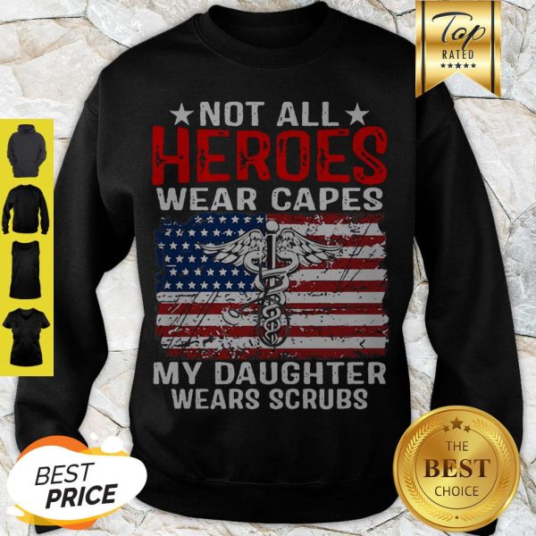 Not All Heroes Wear Capes American Medical My Daughter Wears Scrubs Sweatshirt