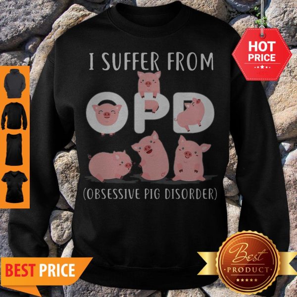 Pig I Suffer From Opd Obsessive Pig Disorder Sweatshirt